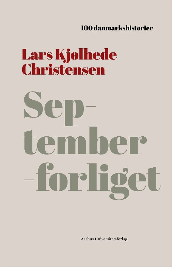 100 danmarkshistorier 30: Septemberforliget - Lars Kjølhede Christensen - Böcker - Aarhus Universitetsforlag - 9788772190235 - 13 februari 2020