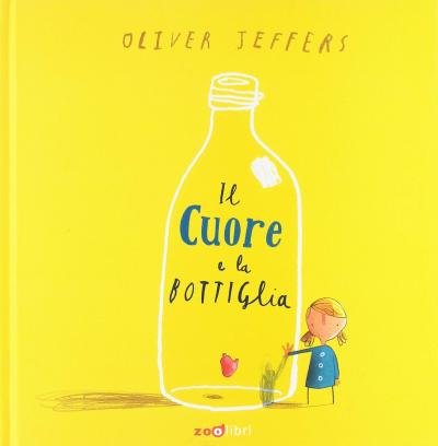 Cover for Oliver Jeffers · Il Cuore E La Bottiglia. Ediz. A Colori (Bog)