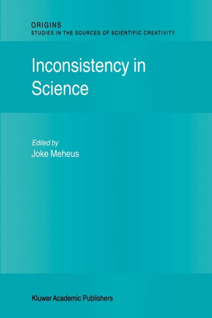 Cover for J Meheus · Inconsistency in Science - Origins: Studies in the Sources of Scientific Creativity (Paperback Book) [Softcover reprint of hardcover 1st ed. 2002 edition] (2010)