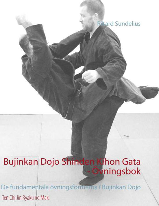 Cover for Rikard Sundelius · Bujinkan Dojo Shinden Kihon Gata - övningsbok : de fundamentala övningsformerna i Bujinkan Dojo (Book) (2017)