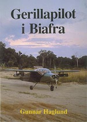 Cover for Gunnar Haglund · Gerillapilot i Biafra (Hardcover Book) (1988)