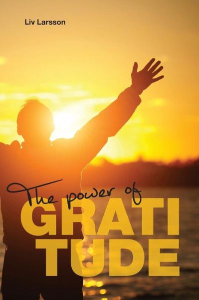 Cover for Liv Larsson · The Power of Gratitude (Paperback Book) (2014)