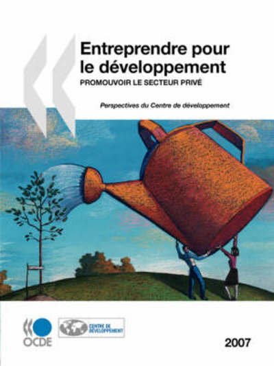 Cover for Oecd Organisation for Economic Co-operation and Develop · Entreprendre Pour Le Développement : Promouvoir Le Secteur Privé (Paperback Bog) [French edition] (2008)