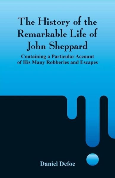Cover for Daniel Defoe · The History of the Remarkable Life of John Sheppard (Paperback Bog) (2018)