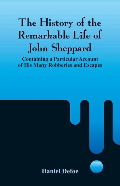 The History of the Remarkable Life of John Sheppard - Daniel Defoe - Books - Alpha Edition - 9789353291235 - November 17, 2018