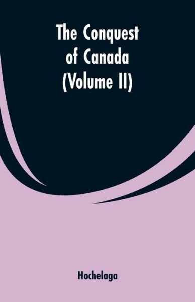Cover for Hochelaga · The Conquest of Canada (Volume II) (Pocketbok) (2019)