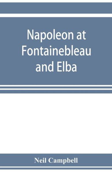 Cover for Neil Campbell · Napoleon at Fontainebleau and Elba; being a journal of occurrences in 1814-1815 (Paperback Book) (2019)