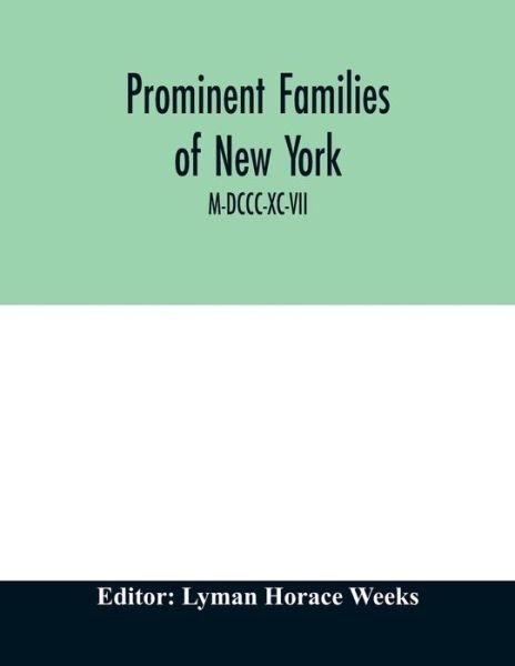 Cover for Lyman Horace Weeks · Prominent families of New York; Being An Account in Biographical form of Individuals and Families Distinguished as Representatives of the Social, Professional and Civil Life of New York City M-DCCC-XC-VII (Paperback Bog) (2020)