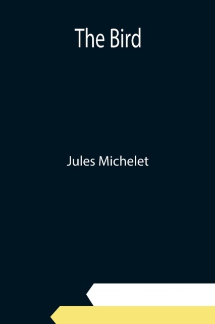 The Bird - Jules Michelet - Books - Alpha Edition - 9789354942235 - September 10, 2021