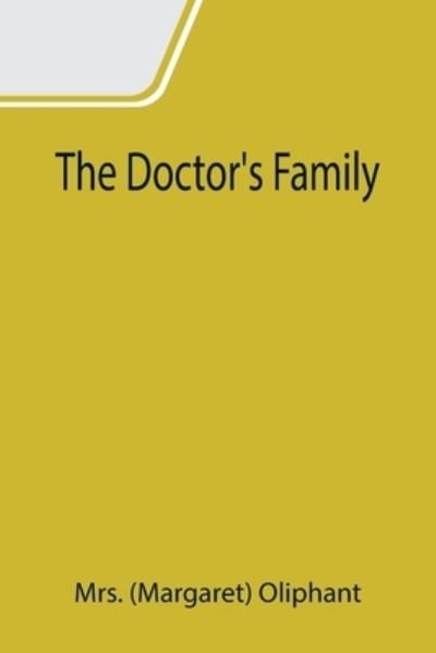 Cover for Mrs (Margaret) Oliphant · The Doctor's Family (Paperback Book) (2021)