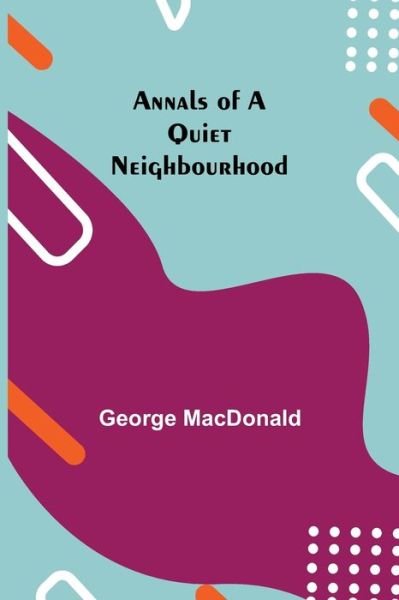Cover for George MacDonald · Annals of a Quiet Neighbourhood (Paperback Bog) (2021)