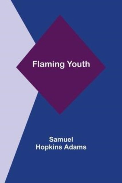 Flaming Youth - Samuel Hopkins Adams - Libros - Alpha Edition - 9789356018235 - 16 de marzo de 2022