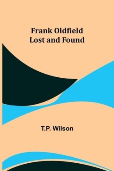 Cover for T P Wilson · Frank Oldfield Lost and Found (Pocketbok) (2022)
