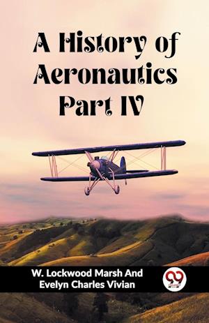 Cover for Vivian, W Lockwood Marsh and Evelyn · A History of Aeronautics Part IV (Edition2023) (Paperback Bog) (2024)