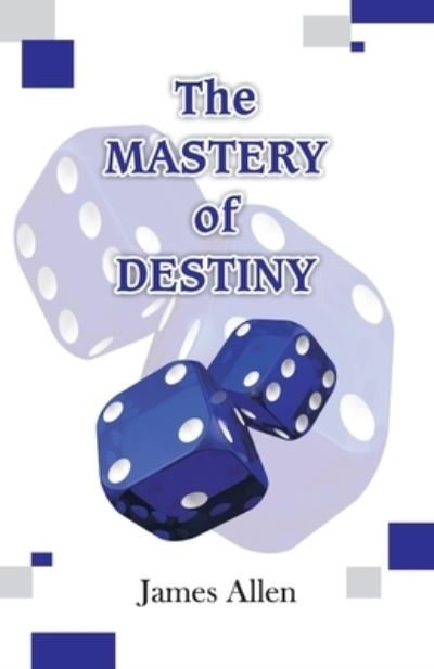 The Mastery of Destiny - James Allen - Kirjat - Hawk Press - 9789388318235 - lauantai 9. elokuuta 1997