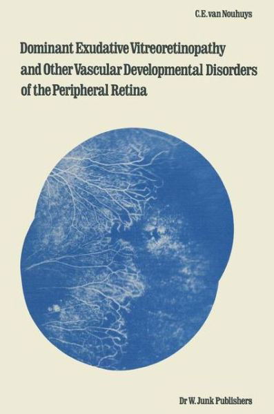 C.e. Van Nouhuys · Dominant Exudative Vitreoretinopathy and other Vascular Developmental Disorders of the Peripheral Retina - Monographs in Ophthalmology (Paperback Book) [Softcover reprint of the original 1st ed. 1982 edition] (2011)