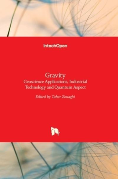 Gravity: Geoscience Applications, Industrial Technology and Quantum Aspect - Taher Zouaghi - Livros - Intechopen - 9789535138235 - 21 de fevereiro de 2018