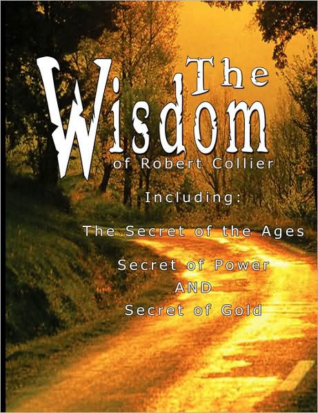Cover for Robert Collier · The Wisdom of Robert Collier: the Secret of the Ages, the Secret of Power and the Secret of Gold (Pocketbok) (2007)