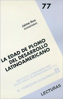 Cover for Ros Jaime (Comp.) · La Edad De Plomo Del Desarrollo Latinoamericano (Lecturas El Trimestre Economico) (Spanish Edition) (Paperback Bog) [Spanish, 1. Ed edition] (1993)