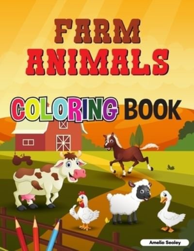 Cover for Amelia Sealey · Farm Animals Coloring Book: Super Easy and Fun Coloring Pages of Farm Animals for Relaxation and Stress Relief (Pocketbok) (2021)