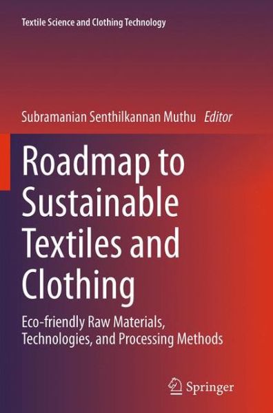 Roadmap to Sustainable Textiles and Clothing: Eco-friendly Raw Materials, Technologies, and Processing Methods - Textile Science and Clothing Technology - - Books - Springer Verlag, Singapore - 9789811012235 - September 27, 2016