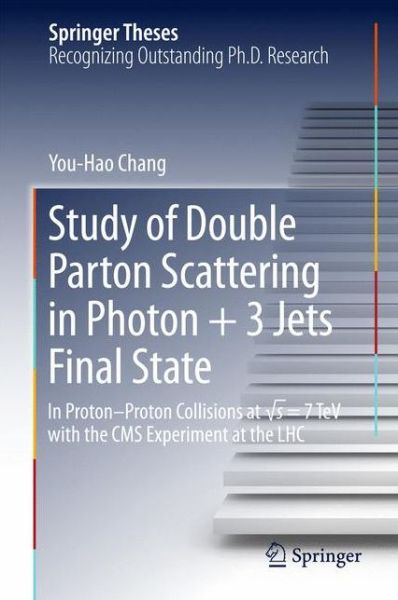 Cover for You-Hao Chang · Study of Double Parton Scattering in Photon + 3 Jets Final State: In Proton-Proton Collisions at  s = 7TeV with the CMS experiment at the LHC - Springer Theses (Hardcover bog) [1st ed. 2017 edition] (2017)