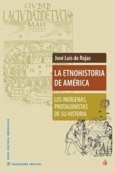 Cover for José Luis de Rojas · La Etnohistoria de America: Los indigenas, protagonistas de su historia (Paperback Book) (2021)