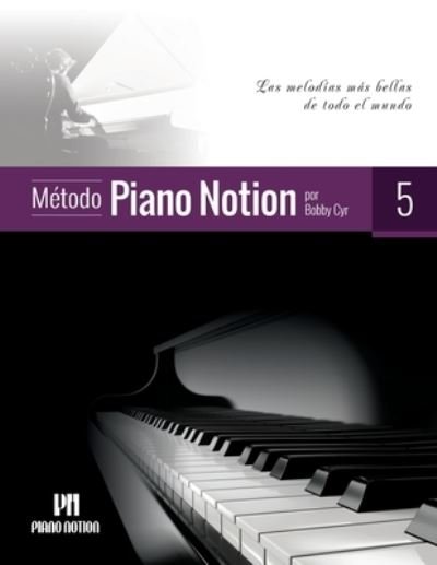 Cover for Cyr Bobby Cyr · Metodo Piano Notion Libro 5: Las melodias mas bellas de todo el mundo - Metodo Piano Notion / Espanol (Partituren) (2021)