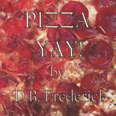 Cover for D B Frederick · Pizza Yay! (Paperback Book) (2022)