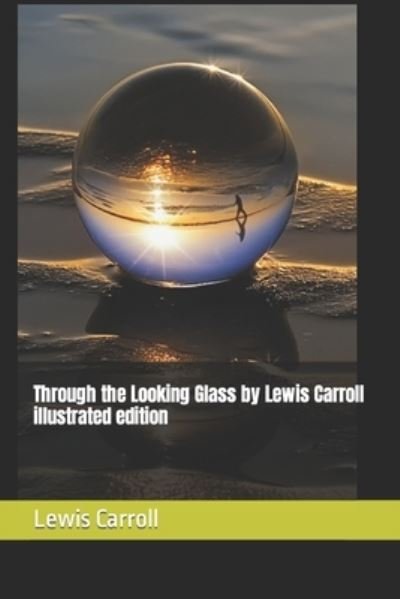 Cover for Lewis Carroll · Through the Looking Glass by Lewis Carroll illustrated edition (Paperback Book) (2022)