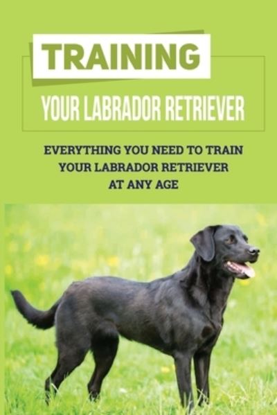 Cover for Fermin Newill · Training Your Labrador Retriever (Paperback Book) (2021)