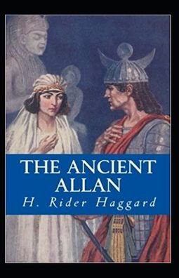 The Ancient Allan Annotated - Henry Rider Haggard - Bøger - Independently Published - 9798462236235 - 22. august 2021