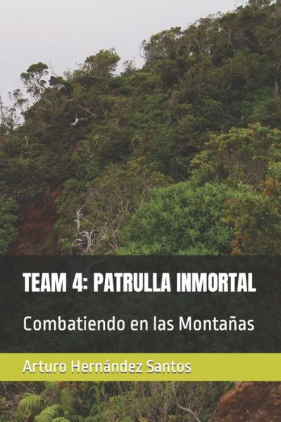 Cover for Arturo Hernandez Santos · Team 4: PATRULLA INMORTAL: Combatiendo en las Montanas (Paperback Book) (2021)