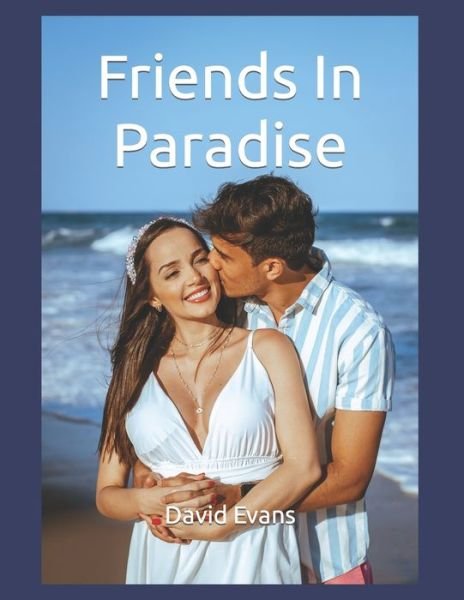 Friends In Paradise - David Evans - Livros - Independently Published - 9798487383235 - 30 de setembro de 2021