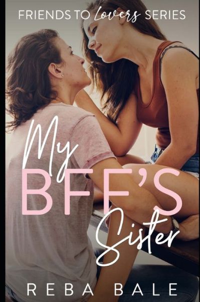 Cover for Reba Bale · My BFF's Sister: A Hot Lesbian Romance - Friends to Lovers Contemporary Lesbian Romance (Paperback Book) (2021)