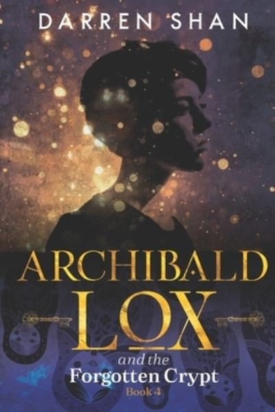 Archibald Lox and the Forgotten Crypt: Archibald Lox series, book 4 - Archibald Lox - Darren Shan - Böcker - Independently Published - 9798510478235 - 24 juni 2021