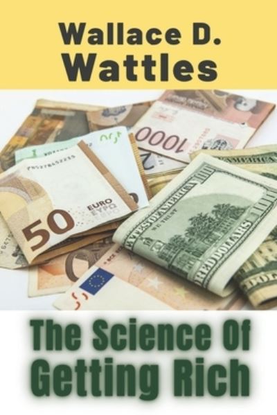 The Science Of Getting Rich - Wallace D Wattles - Books - Independently Published - 9798588954235 - December 31, 2020