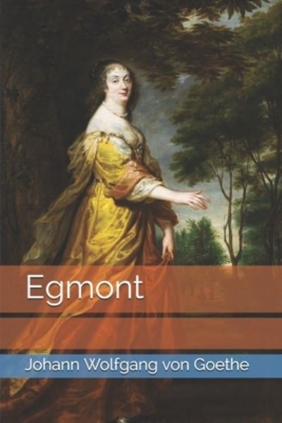 Egmont - Johann Wolfgang von Goethe - Książki - Independently Published - 9798593453235 - 3 lutego 2021