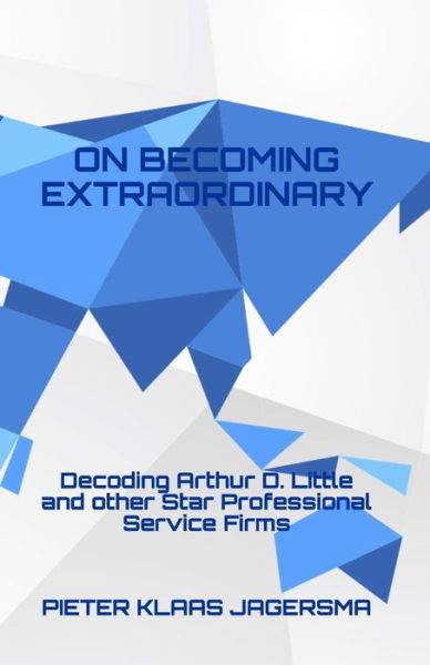 Cover for Pieter Klaas Jagersma · On Becoming Extraordinary: Decoding Arthur D. Little and other Star Professional Service Firms (Paperback Book) (2020)