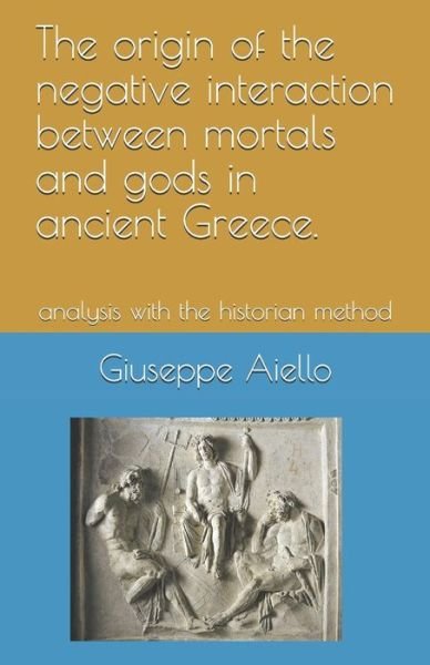 Cover for Giuseppe Aiello · The origin of the negative interaction between mortals and gods in ancient Greece. (Paperback Bog) (2020)