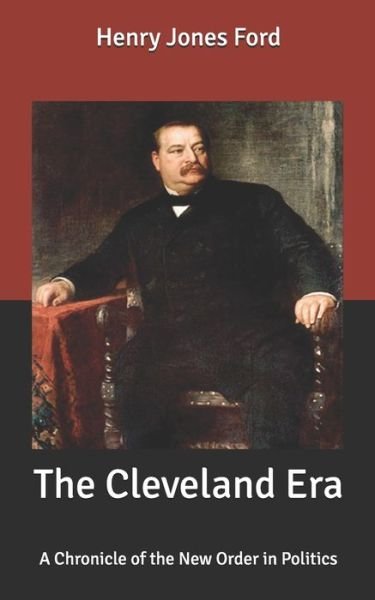Cover for Henry Jones Ford · The Cleveland Era: A Chronicle of the New Order in Politics (Paperback Book) (2020)