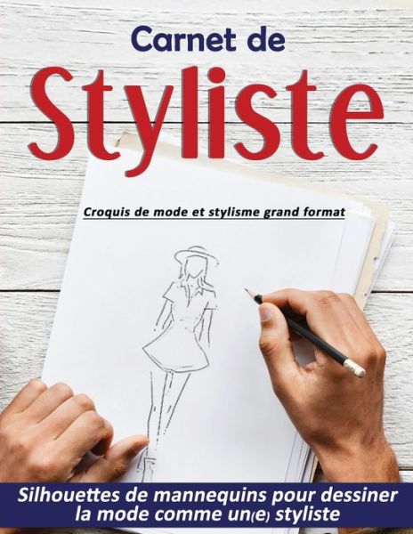 Cover for Librairie Du Style Editions · Carnet de Styliste: croquis de mode et stylisme grand format Silhouettes de mannequins pour dessiner la mode comme un (e) styliste (Paperback Book) (2020)