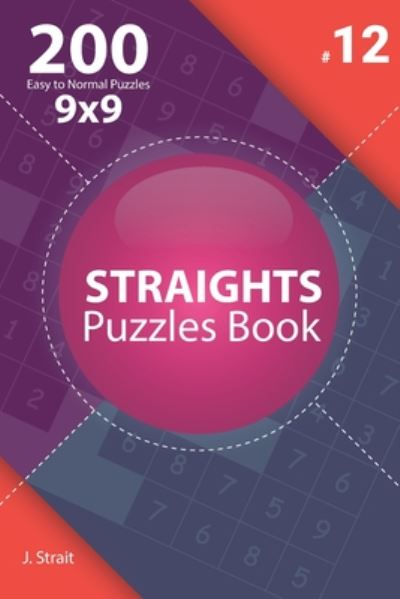 Cover for J Strait · Straights - 200 Easy to Normal Puzzles 9x9 (Volume 12) (Paperback Book) (2020)