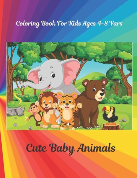 Cute Baby Animals - Coloring Book For Kids Ages 4-8 Yars - Ruth Henstridge - Książki - Independently Published - 9798670813235 - 30 lipca 2020