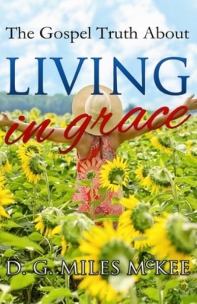 Cover for D G Miles McKee · The Gospel Truth About Living in Grace (Paperback Bog) (2020)