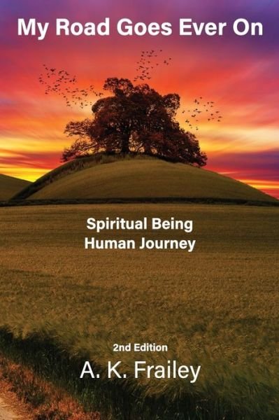Cover for A K Frailey · My Road Goes Ever On: Spiritual Being Human Journey - My Road Goes Ever on (Pocketbok) (2020)
