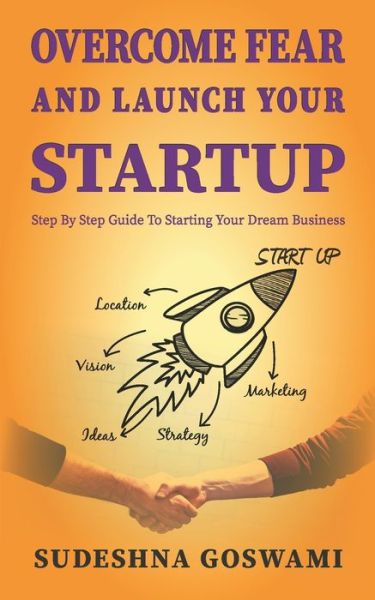 Overcome fear and launch your startup - Sudeshna Goswami Mandal - Książki - Independently Published - 9798706501235 - 9 lutego 2021