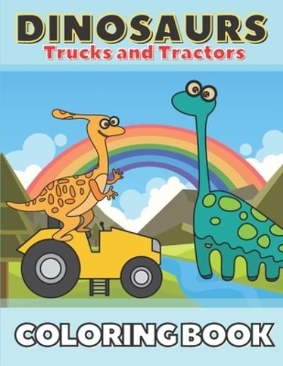 Cover for Pixi Jar · Dinosaurs Trucks and Tractors Coloring Book: Dinos and Construction Vehicles Drawings for Toddlers &amp; Kids Ages 4-8 (Paperback Book) (2021)