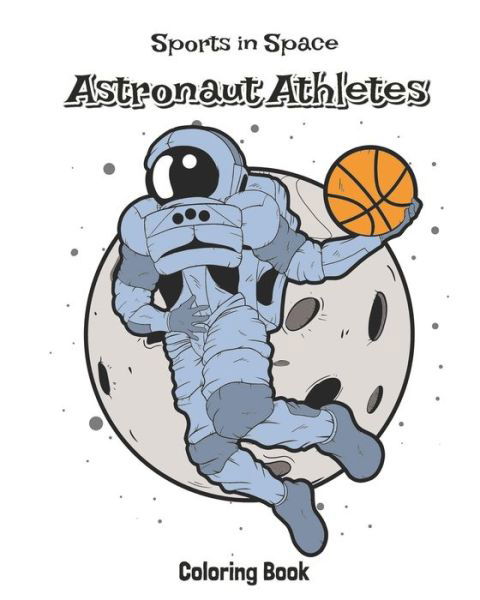 Cover for Kwg Coloring Books · Sports In Space Astronaut Athletes Coloring Book: 50 Spaceman Astronauts Coloring Book for Kids (Pocketbok) (2021)