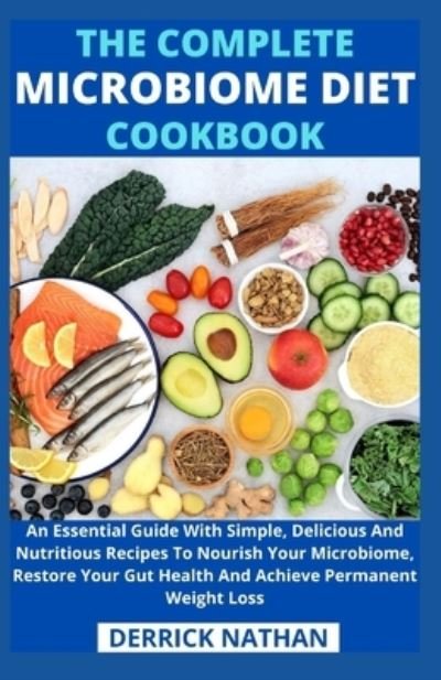 The Complete Microbiome Diet Cookbook - Derrick Nathan - Bøker - Independently Published - 9798740103235 - 18. april 2021